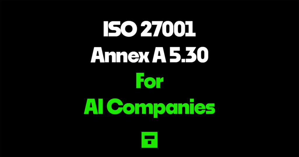 ISO 27001 Annex A 5.30 for AI Companies