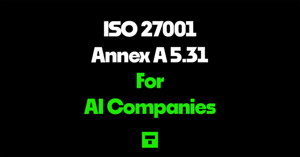 ISO 27001 Annex A 5.31 for AI Companies