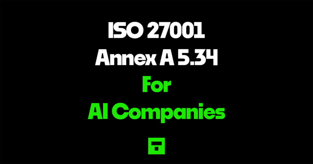 ISO 27001 Annex A 5.34 for AI Companies