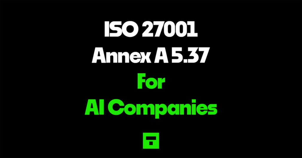 ISO 27001 Annex A 5.37 for AI Companies
