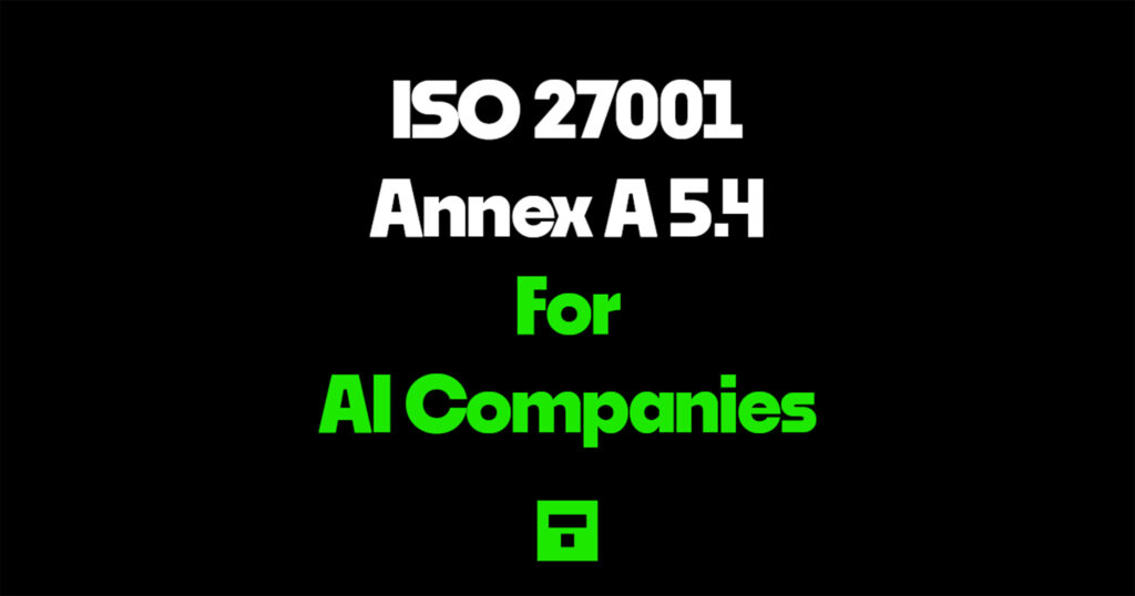 ISO 27001 Annex A 5.4 for AI Companies
