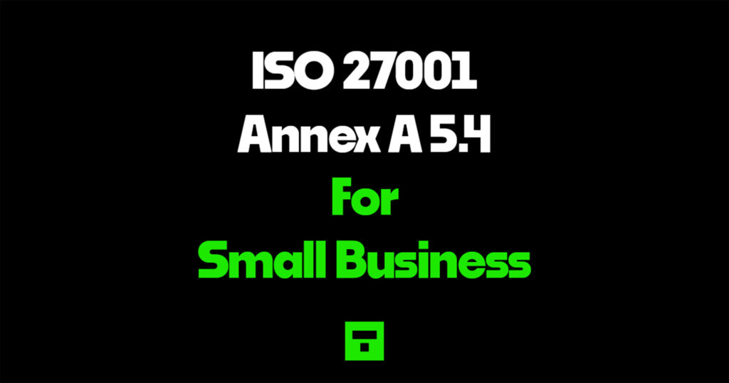 ISO 27001 Annex A 5.4 for Small Business