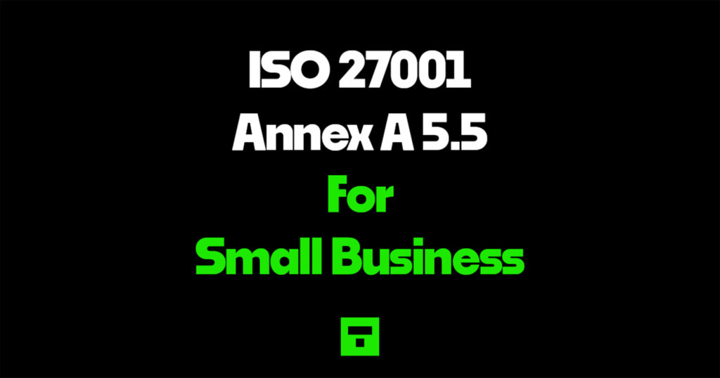 ISO 27001 Annex A 5.5 for Small Business