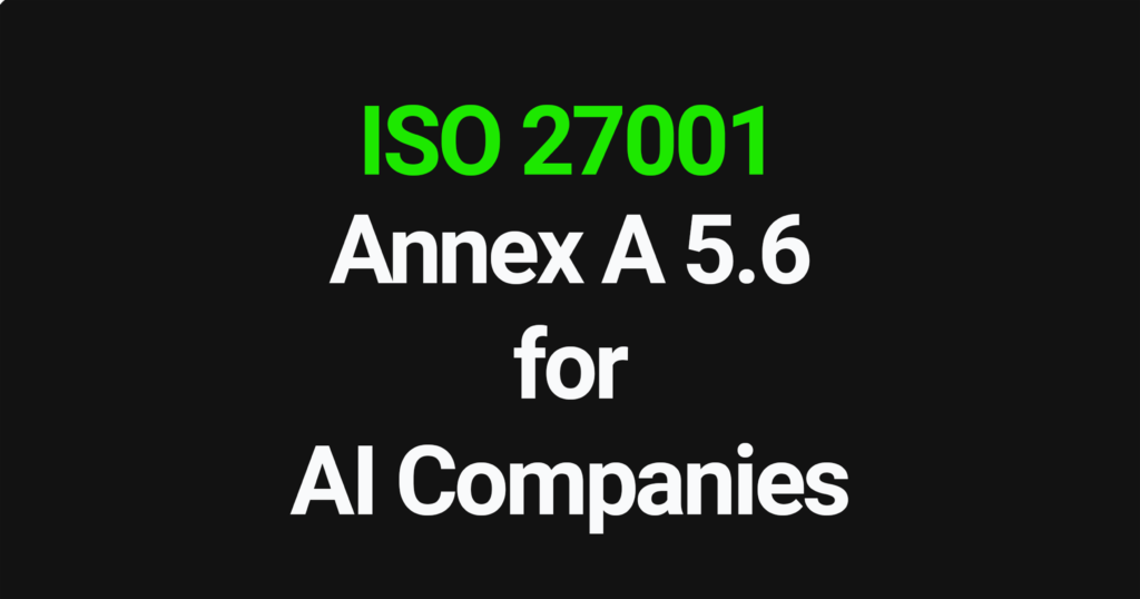 ISO 27001 Annex A 5.6 for AI Companies