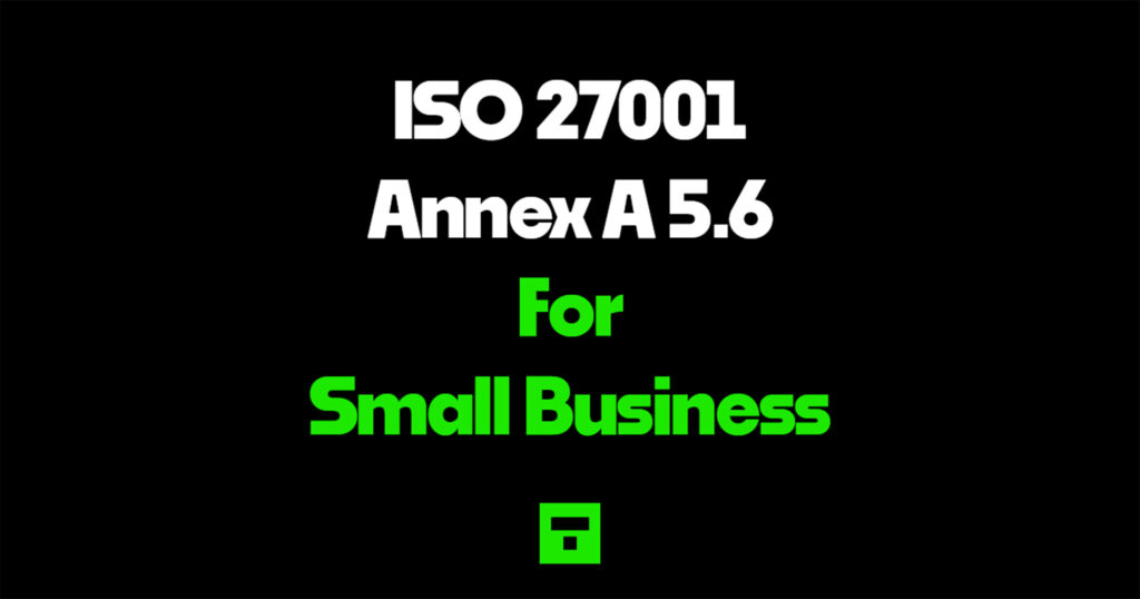ISO 27001 Annex A 5.6 for Small Business