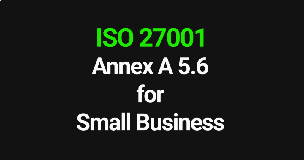 ISO 27001 Annex A 5.6 for Small Business