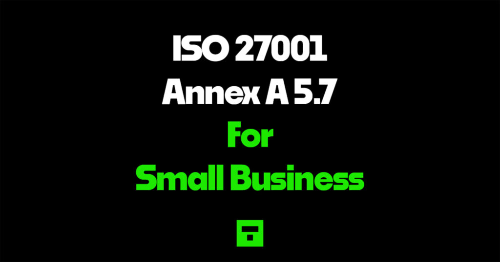 ISO 27001 Annex A 5.7 for Small Business