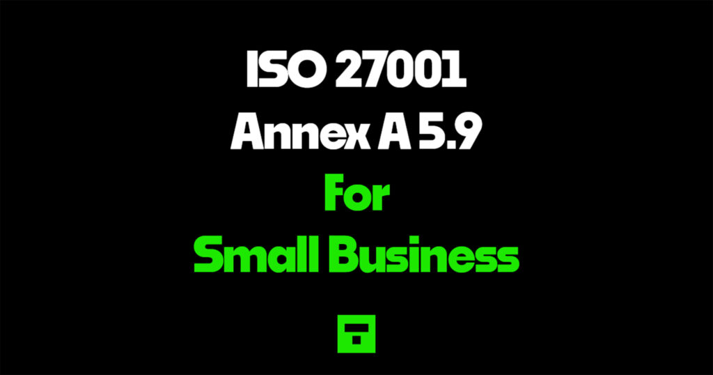 ISO 27001 Annex A 5.9 for Small Business