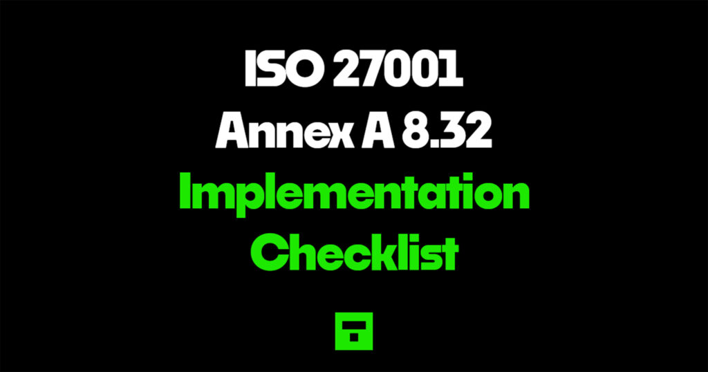 ISO 27001 Annex A 8.32 for Implementation Checklist