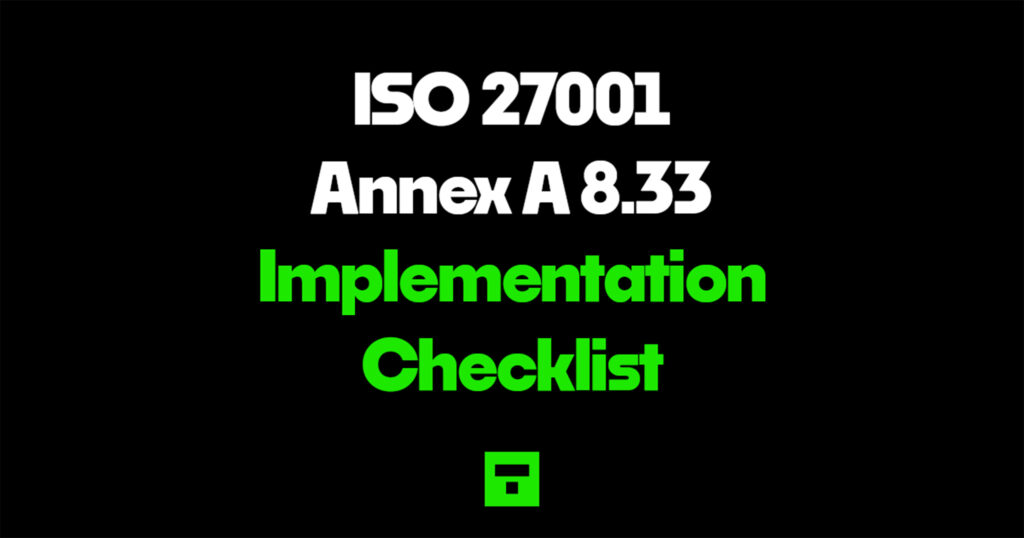 ISO 27001 Annex A 8.33 for Implementation Checklist