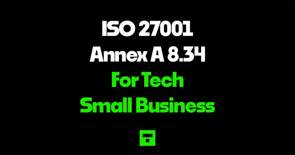 ISO 27001 Annex A 8.34 For Tech Small Business