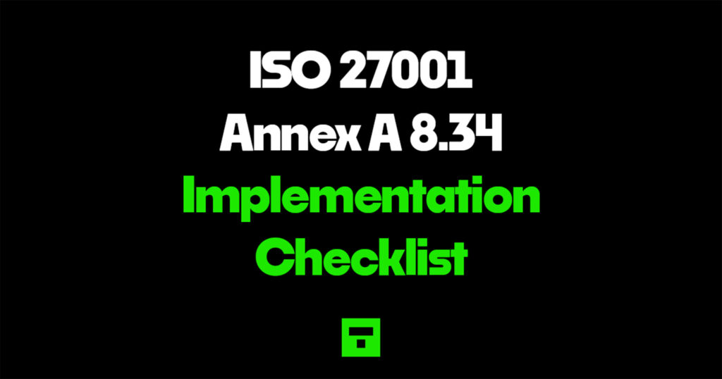 ISO 27001 Annex A 8.34 for Implementation Checklist