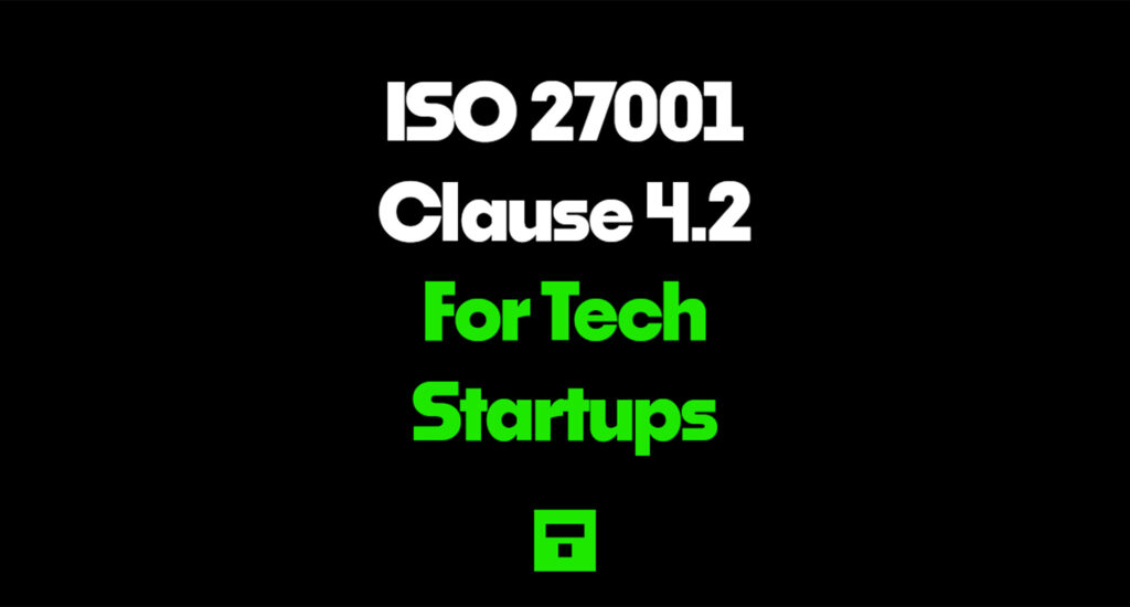 ISO 27001 Clause 4.2 For Tech Startups 2026