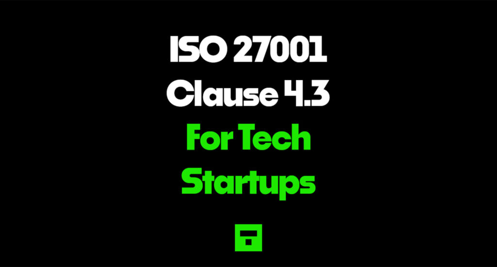 ISO 27001 Clause 4.3 For Tech Startups 2026