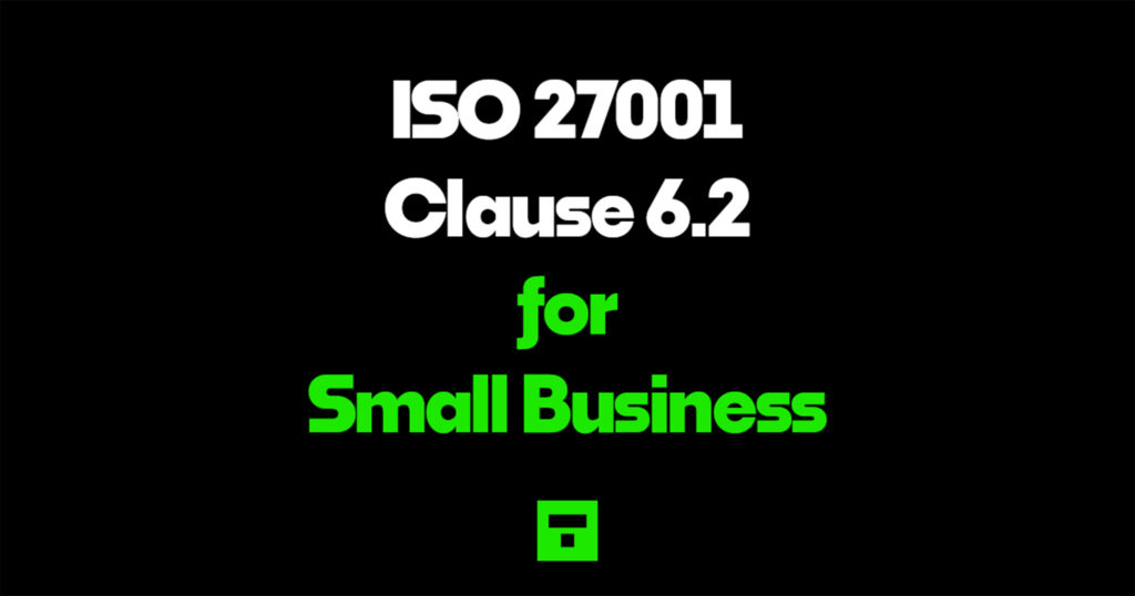 ISO 27001 Clause 6.2 for Small Business