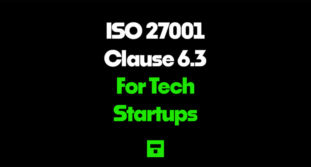 ISO 27001 Clause 6.3 For Tech Startups