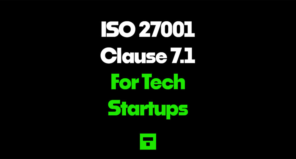 ISO 27001 Clause 7.1 For Tech Startups