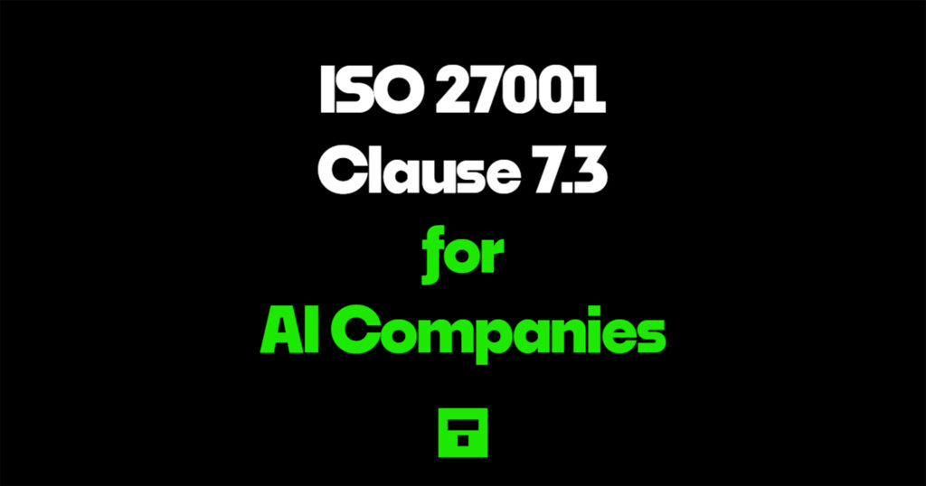 ISO 27001 Clause 7.3 for AI Companies