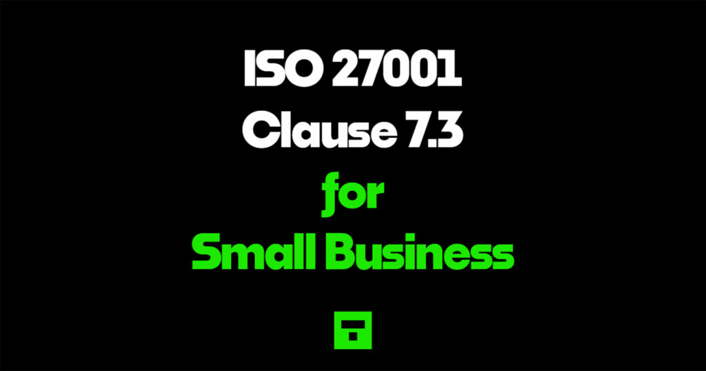 ISO 27001 Clause 7.3 for Small Business