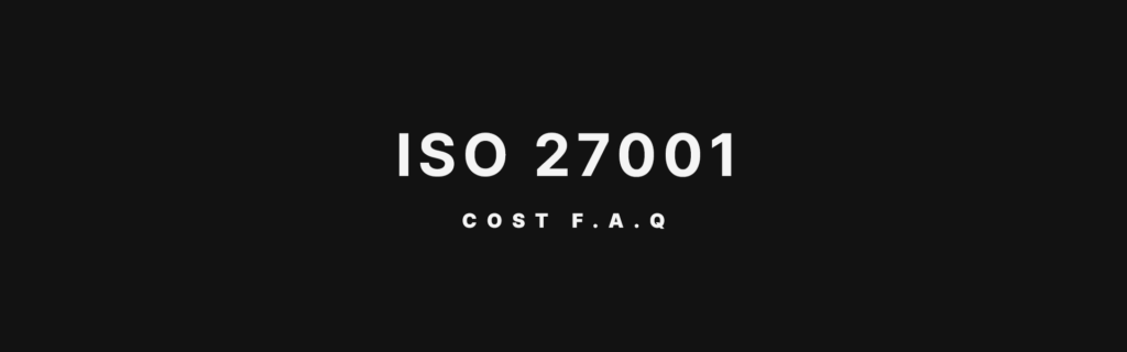 ISO 27001 Cost FAQ