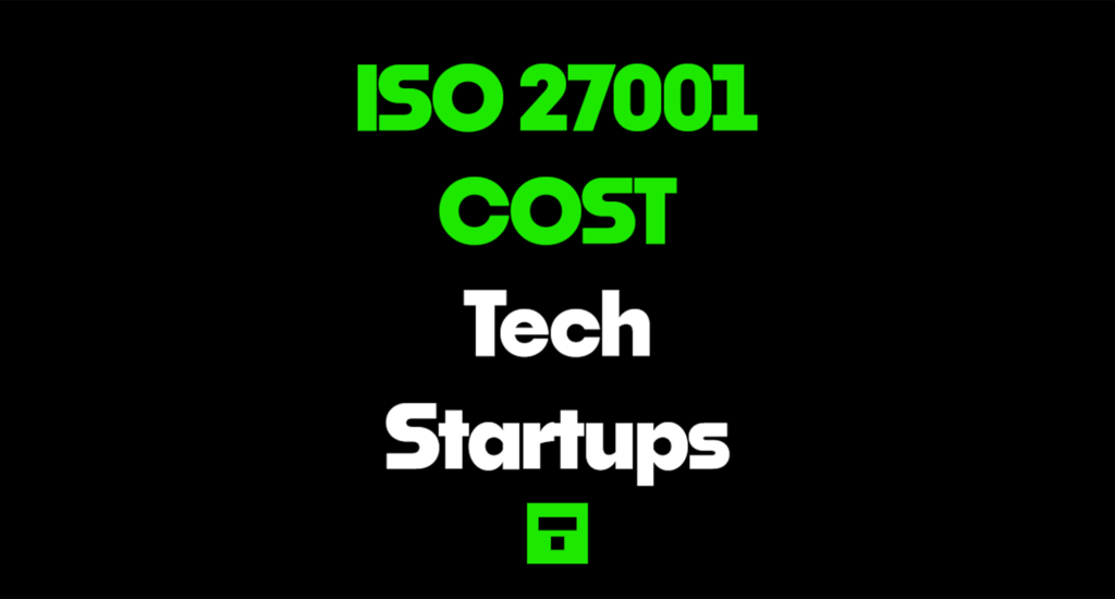 ISO 27001 Costs for Tech Startups