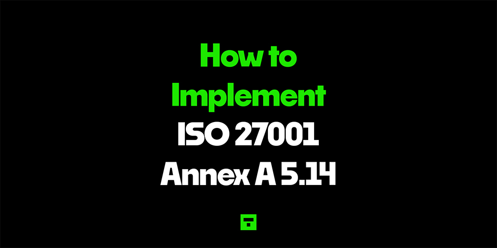 How to Implement ISO 27001 Annex A 5.14