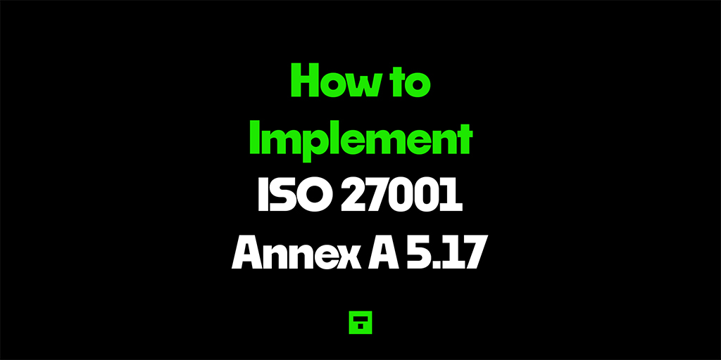 How to Implement ISO 27001 Annex A 5.17