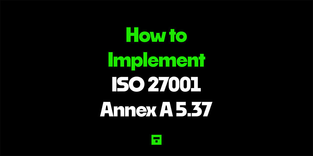 How to Implement ISO 27001 Annex A 5.37