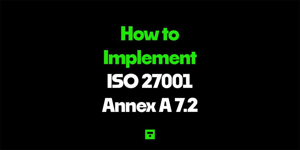 How to Implement ISO 27001 Annex A 7.2