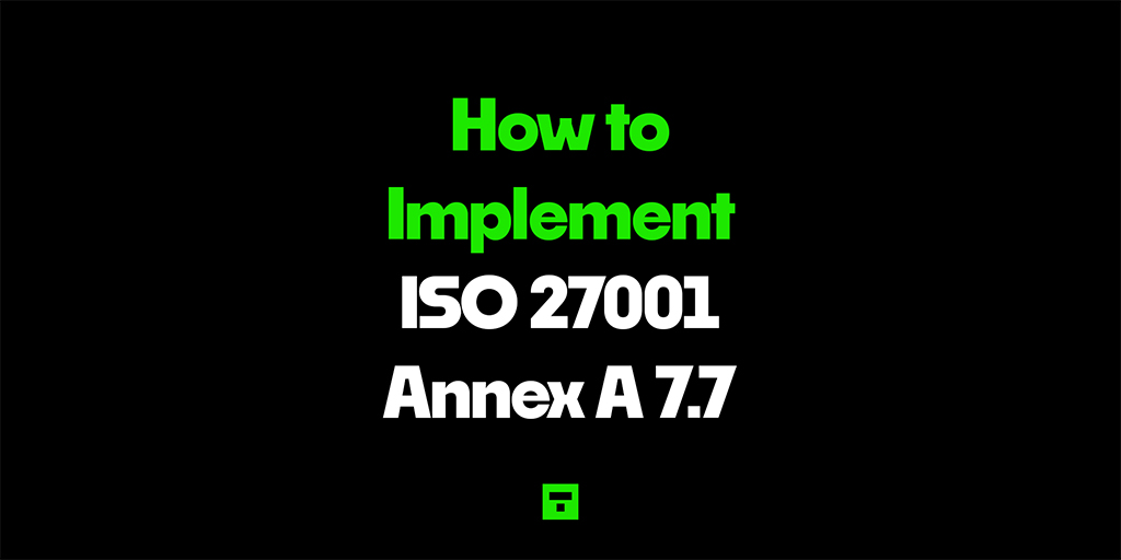 How to Implement ISO 27001 Annex A 7.7