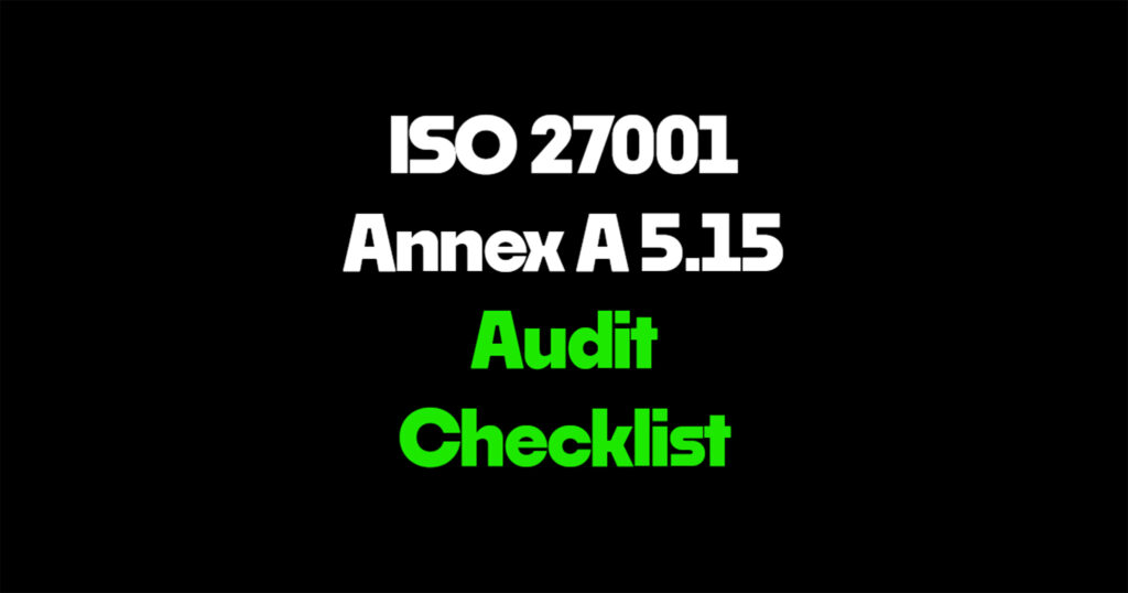 ISO 27001 Annex A 5.15 audit checklist