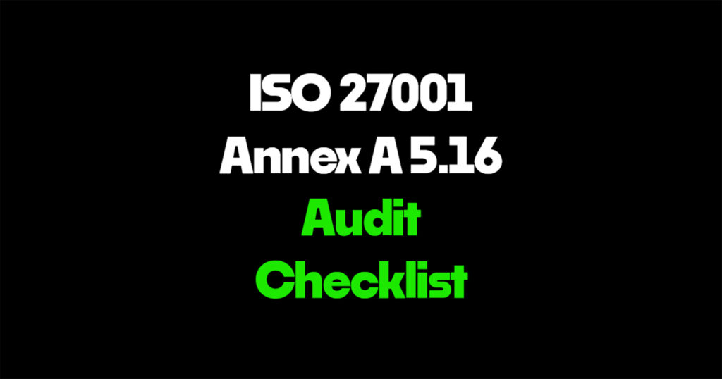 ISO 27001 Annex A 5.16 audit checklist