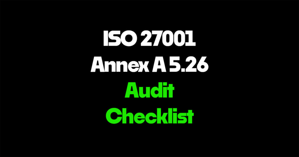 ISO 27001 Annex A 5.26 audit checklist