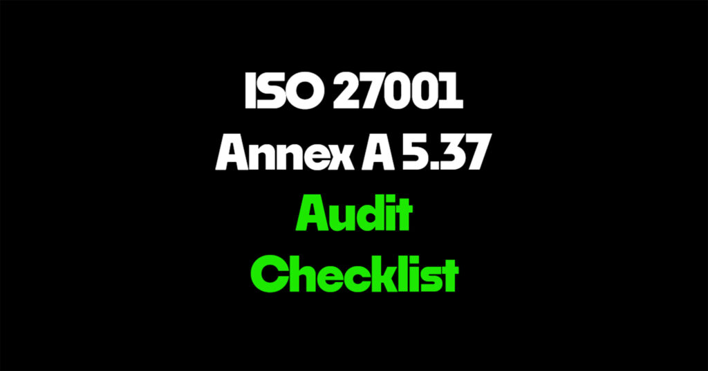ISO 27001 Annex A 5.37 audit checklist
