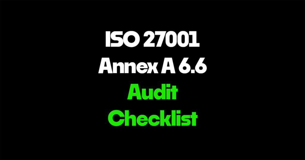 ISO 27001 Annex A 6.6 audit checklist