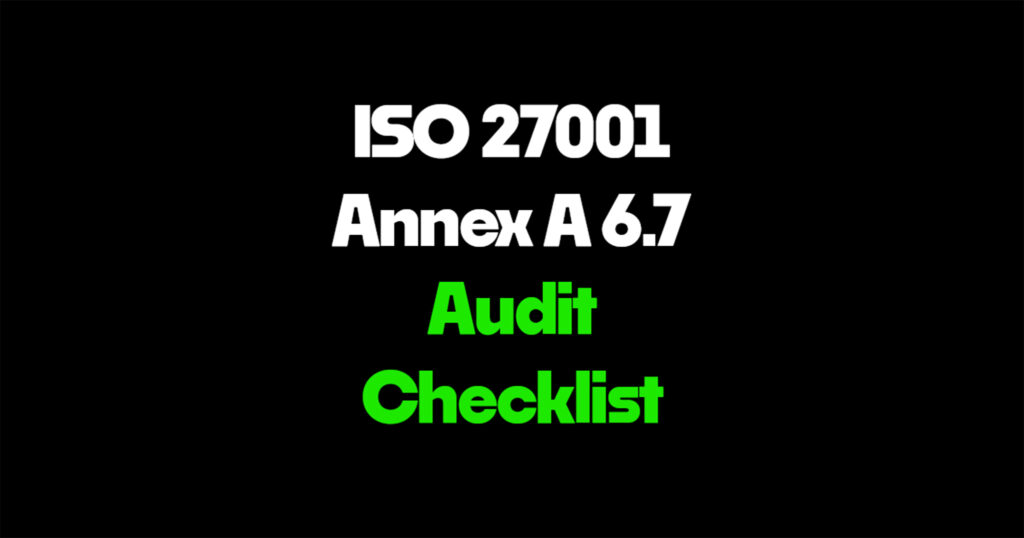 ISO 27001 Annex A 6.7 audit checklist