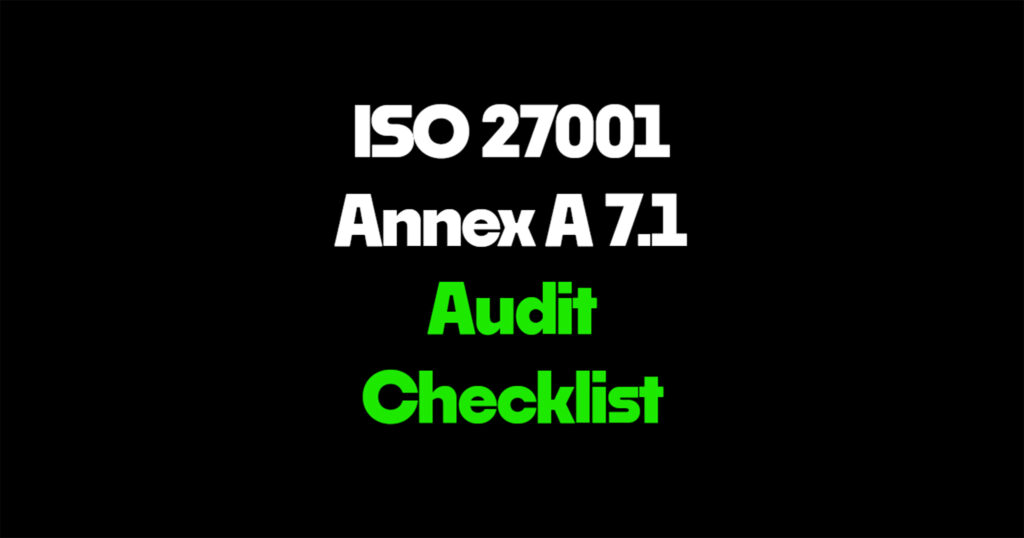 ISO 27001 Annex A 7.1 audit checklist