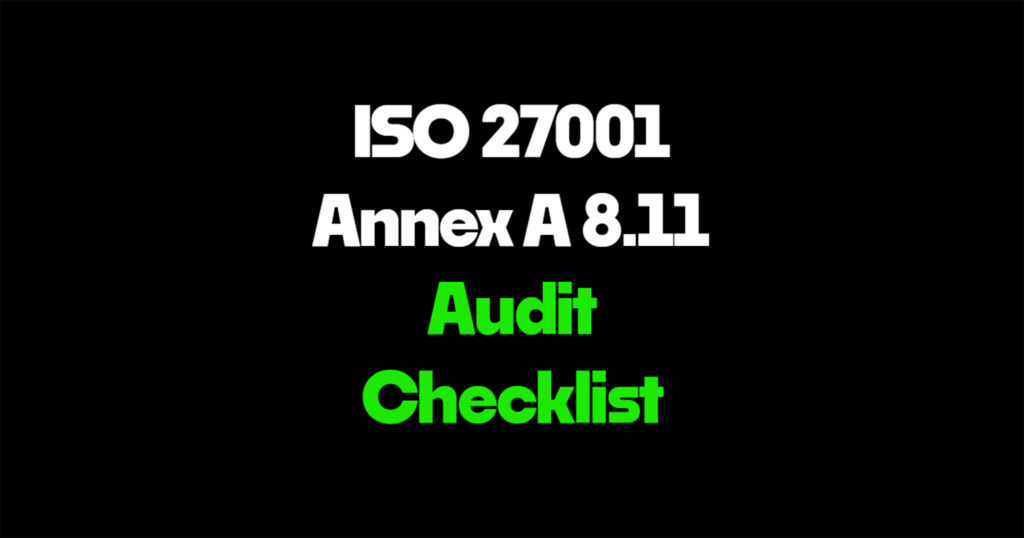 ISO 27001 Annex A 8.11 audit checklist
