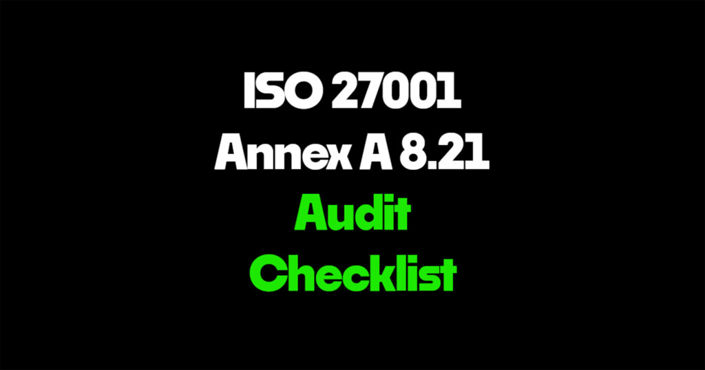 ISO 27001 Annex A 8.21 audit checklist