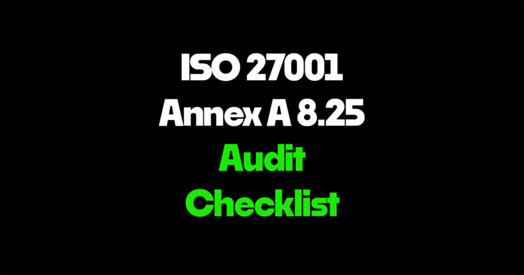 ISO 27001 Annex A 8.25 audit checklist