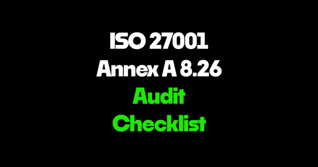 ISO 27001 Annex A 8.26 audit checklist