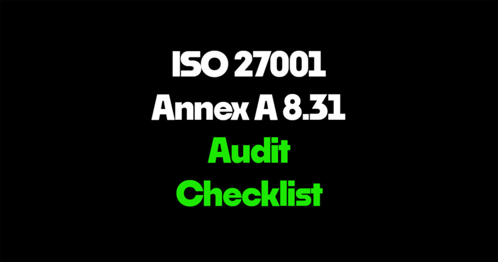 ISO 27001 Annex A 8.31 audit checklist