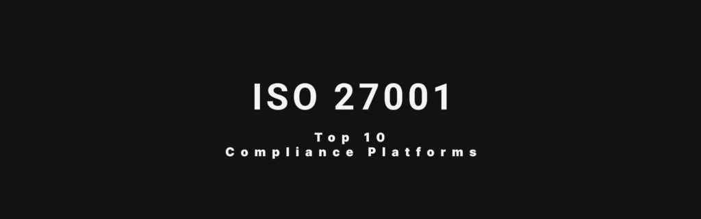 Top 10 ISO 27001 Compliance Platforms