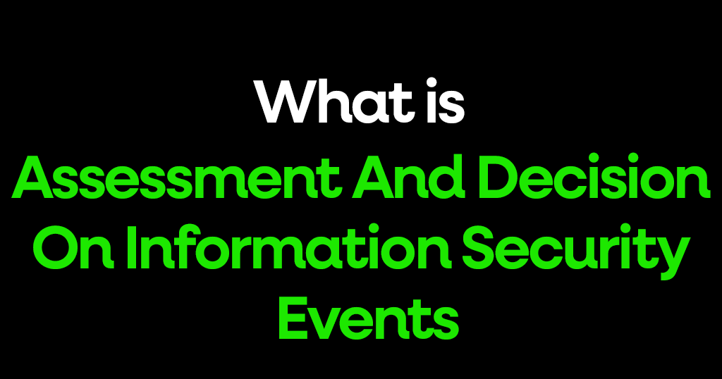 What is Assessment And Decision On Information Security Events?