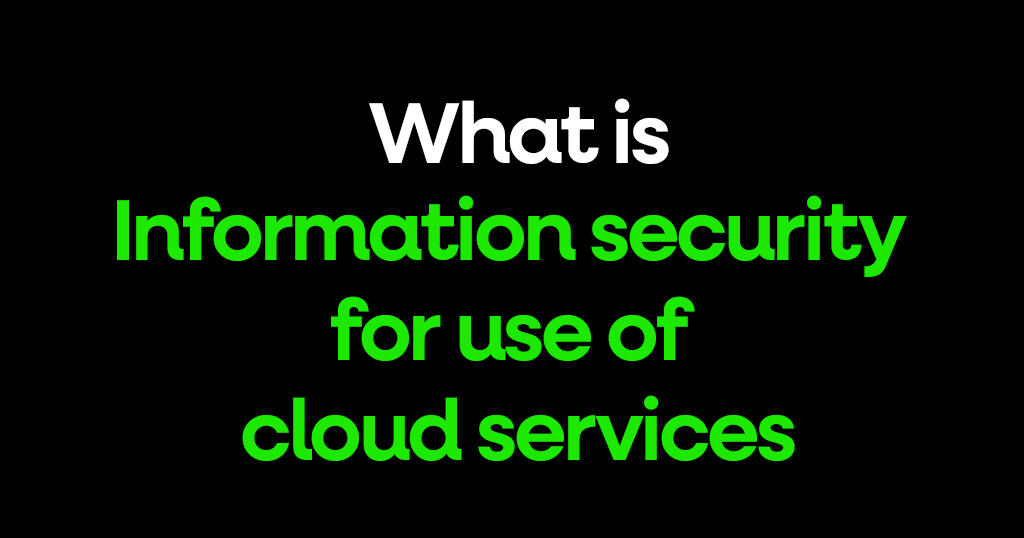 What is Information security for use of cloud services