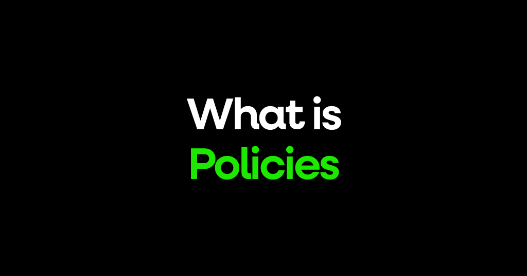 What is Policies